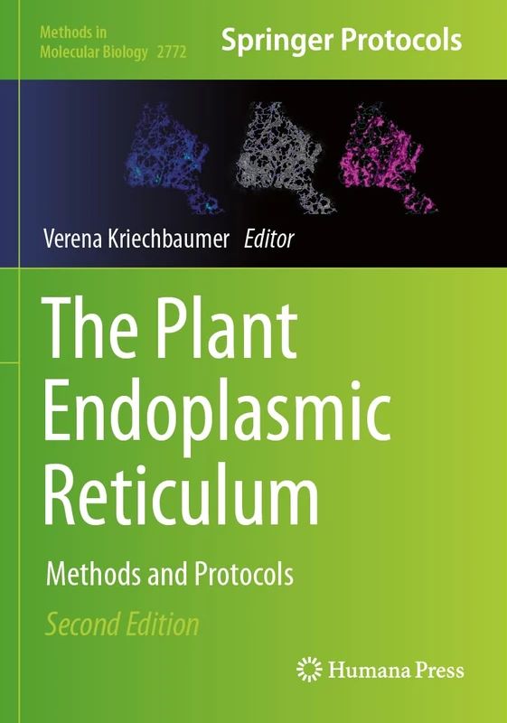 The Plant Endoplasmic Reticulum: Methods and Protocols: 2772 (Methods in Molecular Biology, 2772)