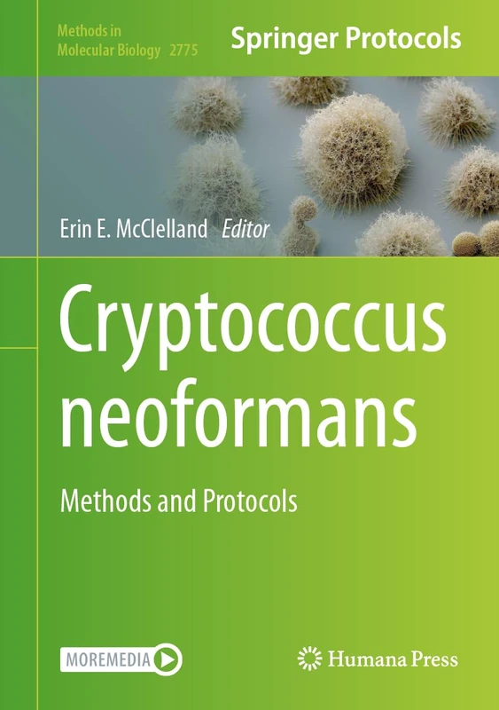 Cryptococcus neoformans: Methods and Protocols: 2775 (Methods in Molecular Biology, 2775)