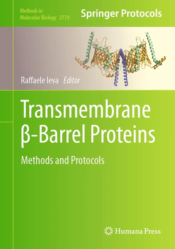 Transmembrane β-Barrel Proteins: Methods and Protocols: 2778 (Methods in Molecular Biology, 2778)