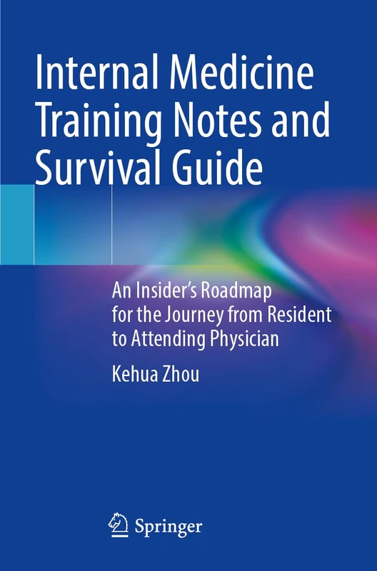 Internal Medicine Training Notes and Survival Guide: An Insider’s Roadmap for the Journey from Resident to Attending Physician