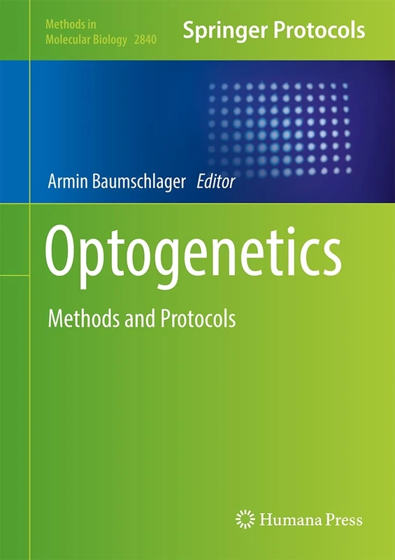 Optogenetics: Methods and Protocols: 2840 (Methods in Molecular Biology, 2840)