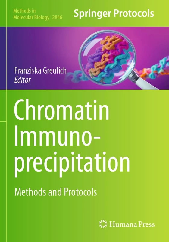 Chromatin Immunoprecipitation: Methods and Protocols (Methods in Molecular Biology, 2846)