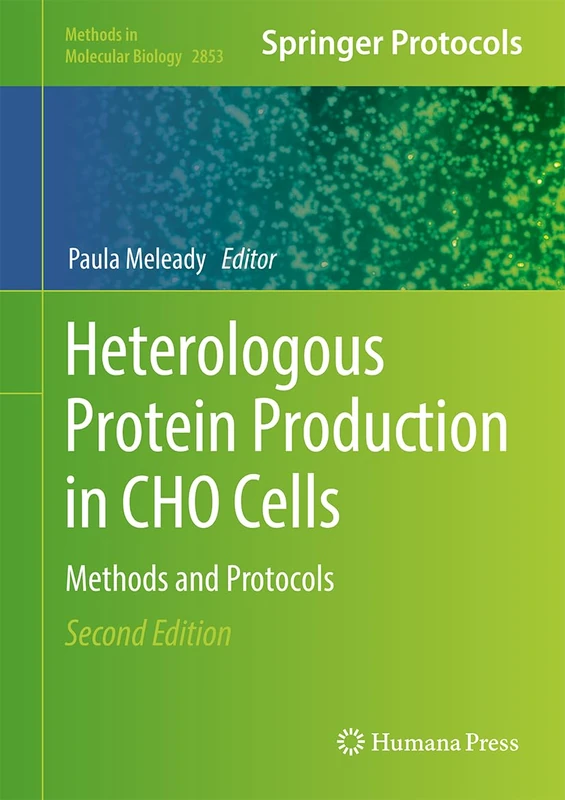 Heterologous Protein Production in CHO Cells: Methods and Protocols: 2853 (Methods in Molecular Biology, 2853)