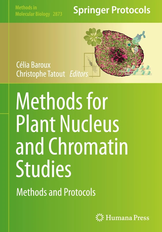 Methods for Plant Nucleus and Chromatin Studies: Methods and Protocols: 2873 (Methods in Molecular Biology, 2873)