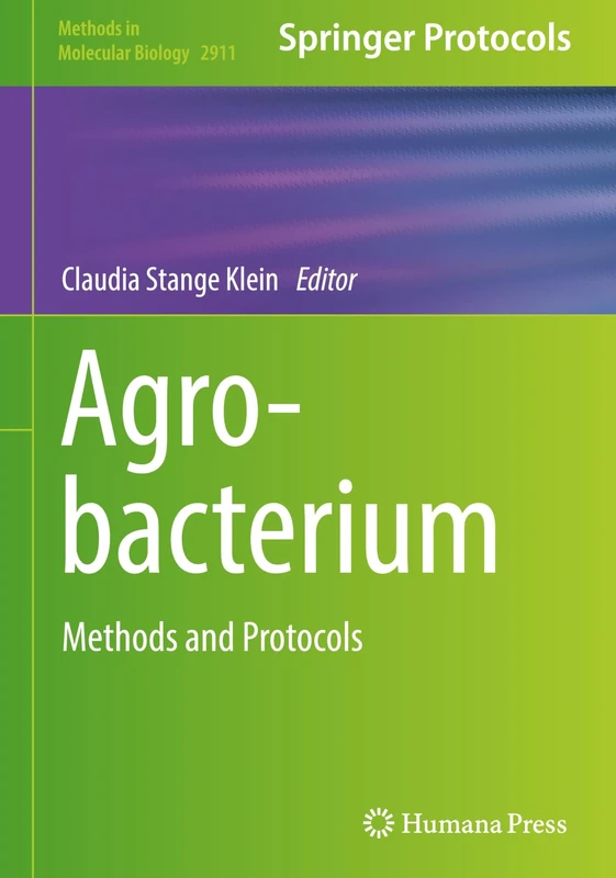 Agrobacterium: Methods and Protocols: 2911 (Methods in Molecular Biology, 2911)