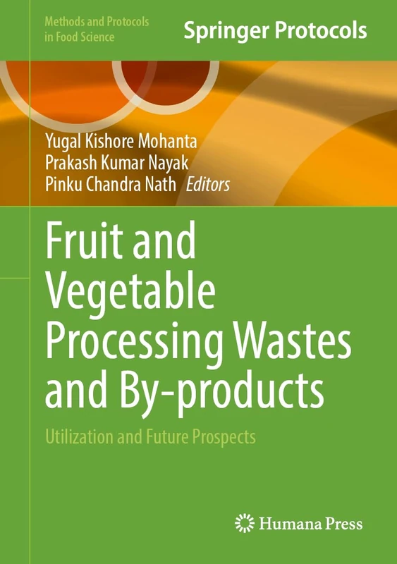 Fruit and Vegetable Processing Wastes and By-products: Utilization and Future Prospects (Methods and Protocols in Food Science)