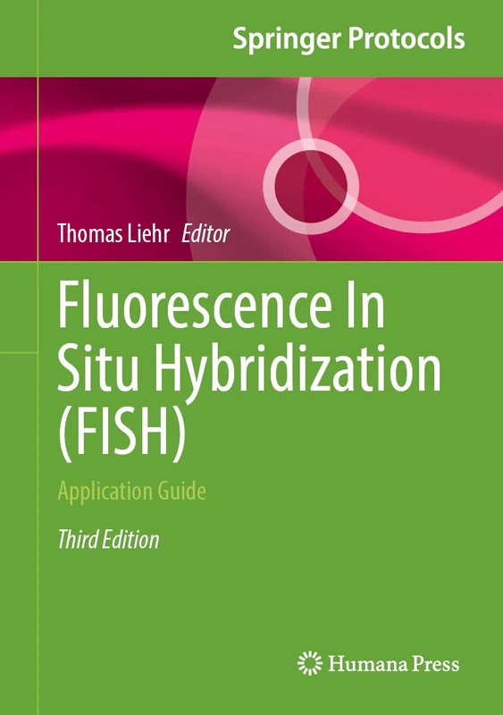 Fluorescence In Situ Hybridization (FISH): Application Guide (Springer Protocols Handbooks)