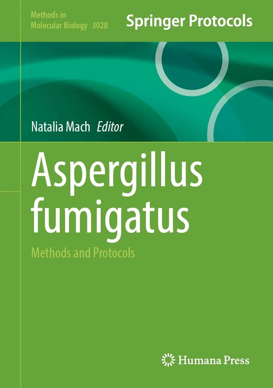 Aspergillus fumigatus: Methods and Protocols (Methods in Molecular Biology, 3028)