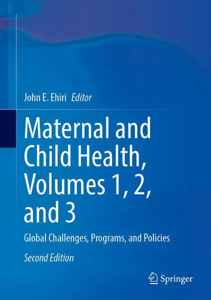 Maternal and Child Health, Volumes 1, 2, and 3: Global Challenges, Programs, and Policies