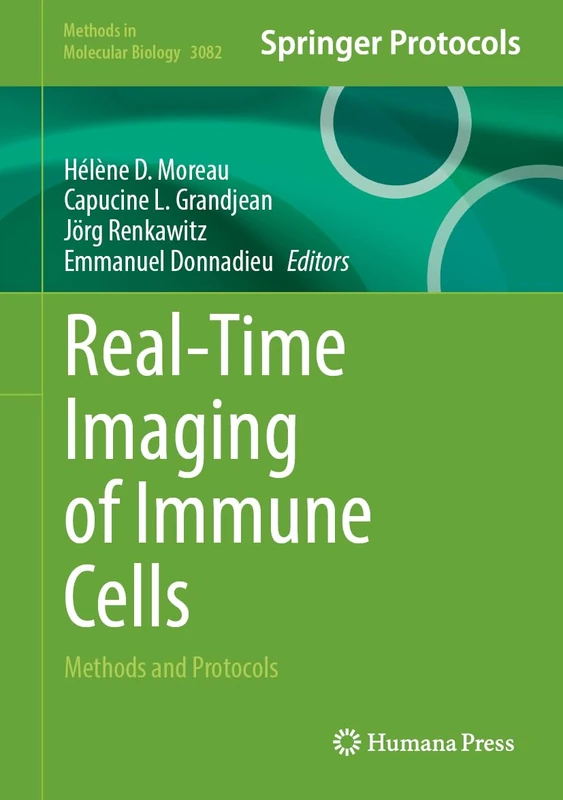 Real-Time Imaging of Immune Cells: Methods and Protocols (Methods in Molecular Biology, 3082)