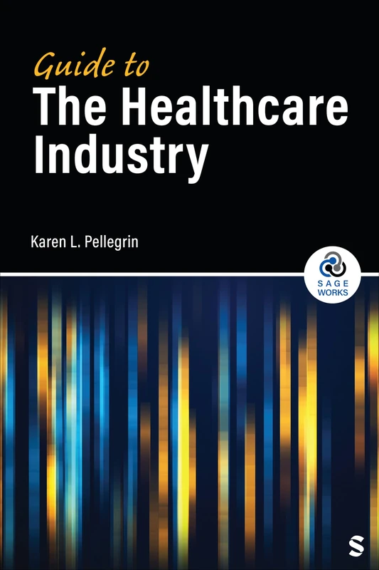 Guide to the Healthcare Industry (SAGE Works)