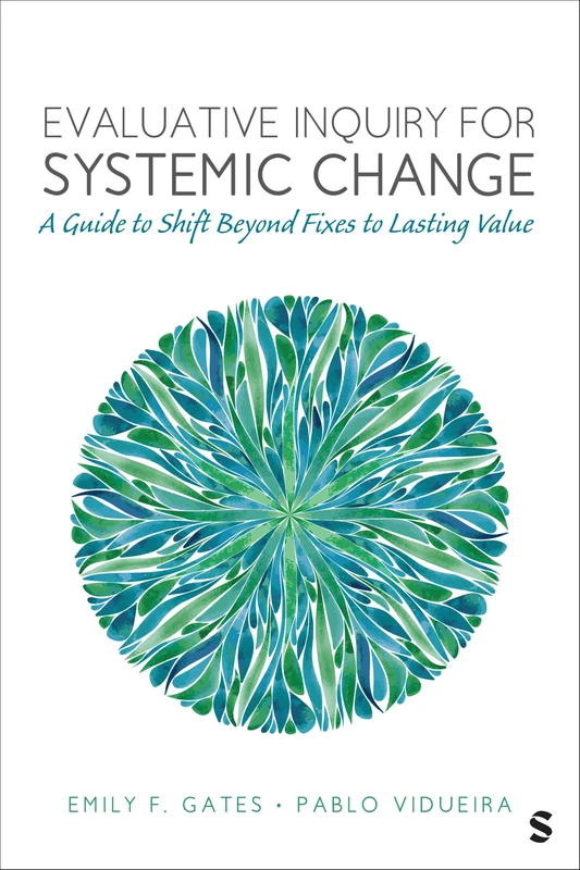 Evaluative Inquiry for Systemic Change: A Guide to Shift Beyond Fixes to Lasting Value