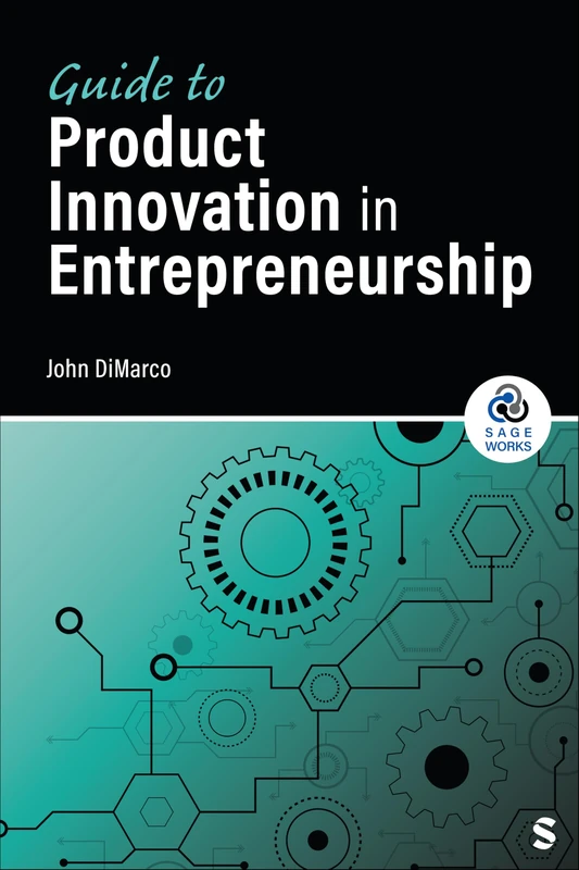 Guide to Product Innovation in Entrepreneurship (SAGE Works)