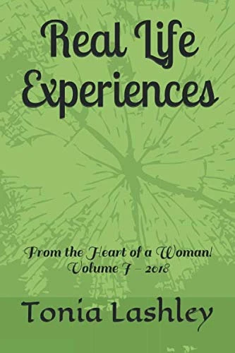 Real Life Experiences from:: The Heart of a Woman! (Volume I)