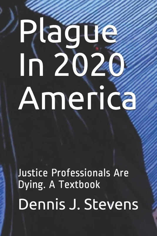 Plague In 2020 America: Justice Professionals Are Dying. A Textbook: 1 (The Stubbornness of Evil) - Image 1