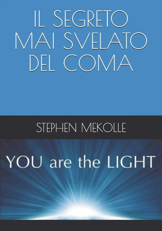 IL SEGRETO MAI SVELATO DEL COMA: UN’UNICA RAGIONE PER PERMETTERTI DI SVILUPPARE L’AUTOSTIMA,ESSERE INFINITAMENTE FELICE E SERENO,PERMETTERTI DI EVOLVERE PERSONALMENTE E PROFESSIONALMENTE