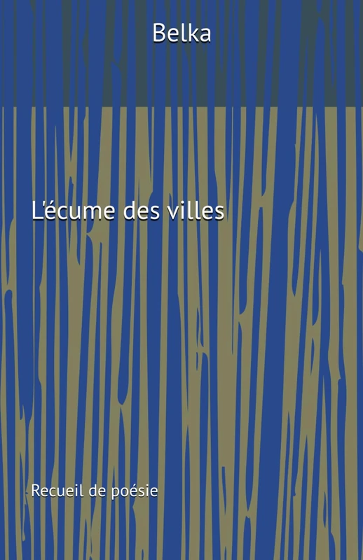 L'écume des villes: Recueil de poésie