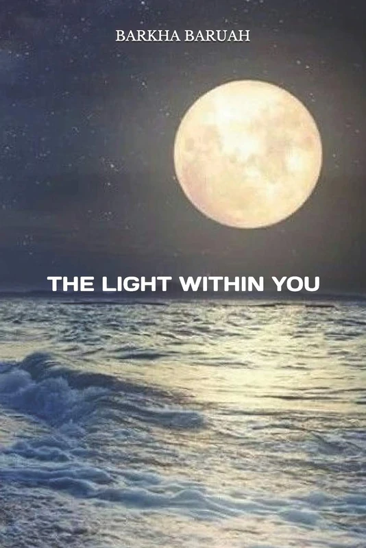 THE LIGHT WITHIN YOU: YOU ARE A MAGIC, LIVE HEAL AND BLOOM.