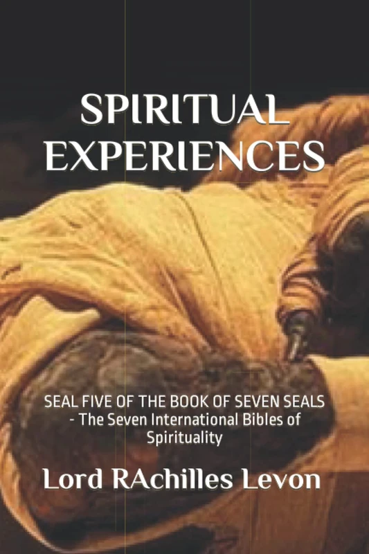 SPIRITUAL EXPERIENCES: SEAL FIVE OF THE BOOK OF SEVEN SEALS - The Seven International Bibles of Spirituality