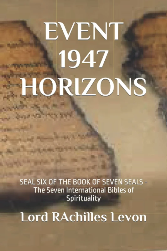 EVENT 1947 HORIZONS: SEAL SIX OF THE BOOK OF SEVEN SEALS - The Seven International Bibles of Spirituality