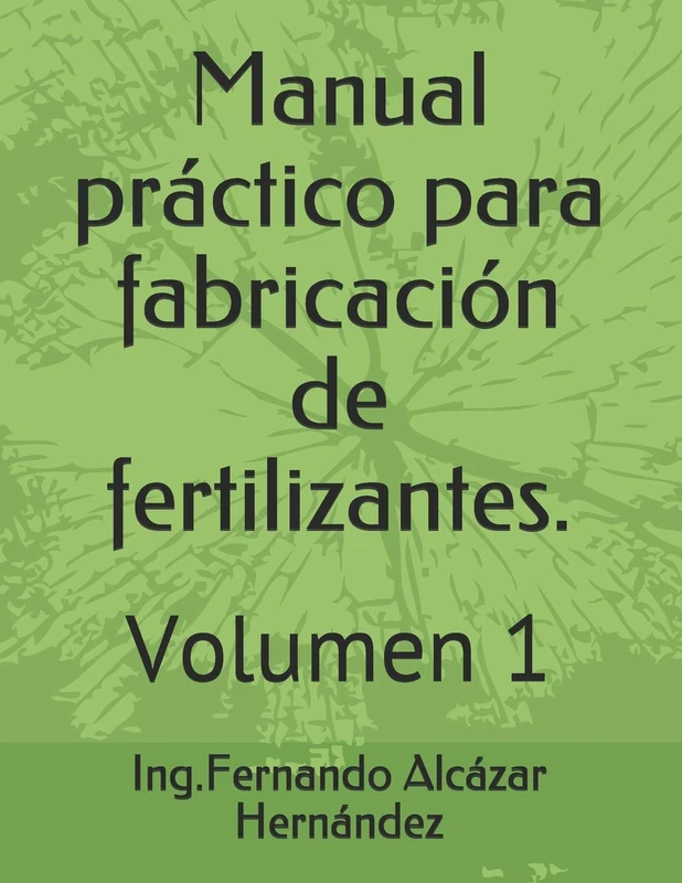 Manual práctico para fabricación de fertilizantes.: Volumen 1