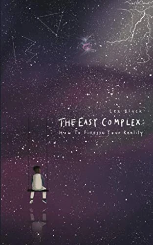 The Easy Complex: How To Finesse Your Reality