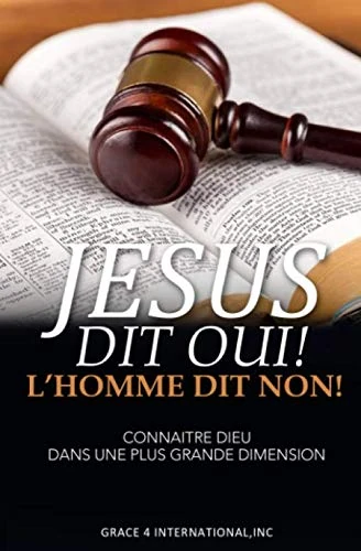 Jesus Dit Oui! L'homme Dit Non!: Connaitre Dieu Dans Une Plus Grande Dimension