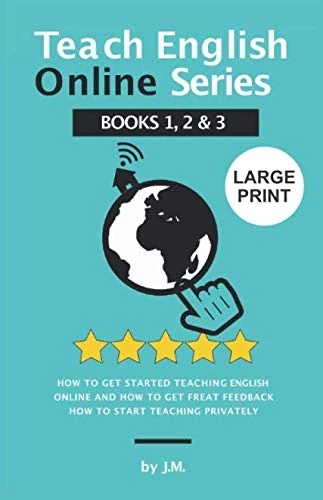 Teach English Online Series Books 1, 2 & 3 (LARGE PRINT EDITION): All Your Need for Teaching as a TEFL / ESL teacher and a Private English Tutor Online