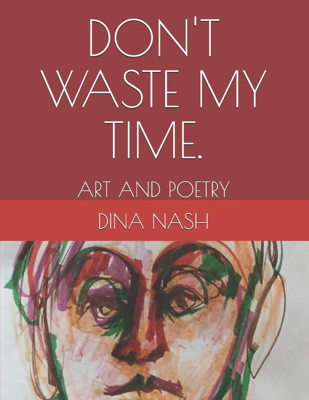 DON'T WASTE MY TIME.: ART AND POETRY