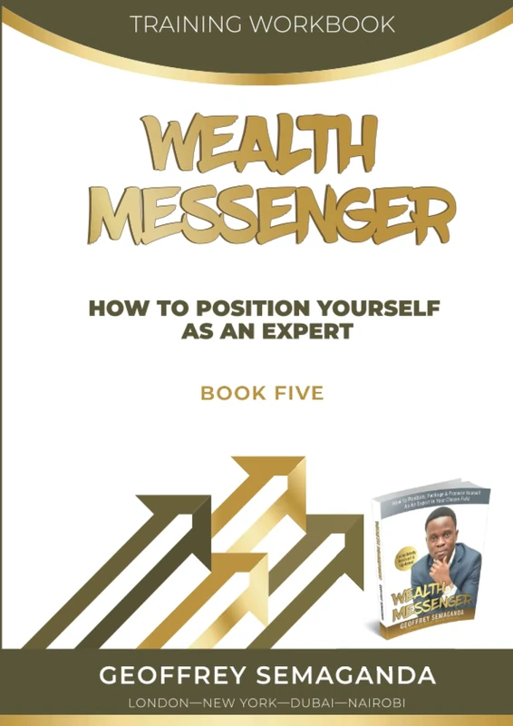 WEALTH MESSENGER Training Workbook 5: How To Position Yourself As An Expert (WEALTH MESSENGER Training Workbooks)