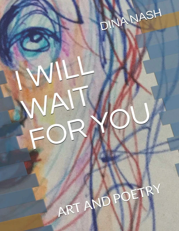 I WILL WAIT FOR YOU: ART AND POETRY