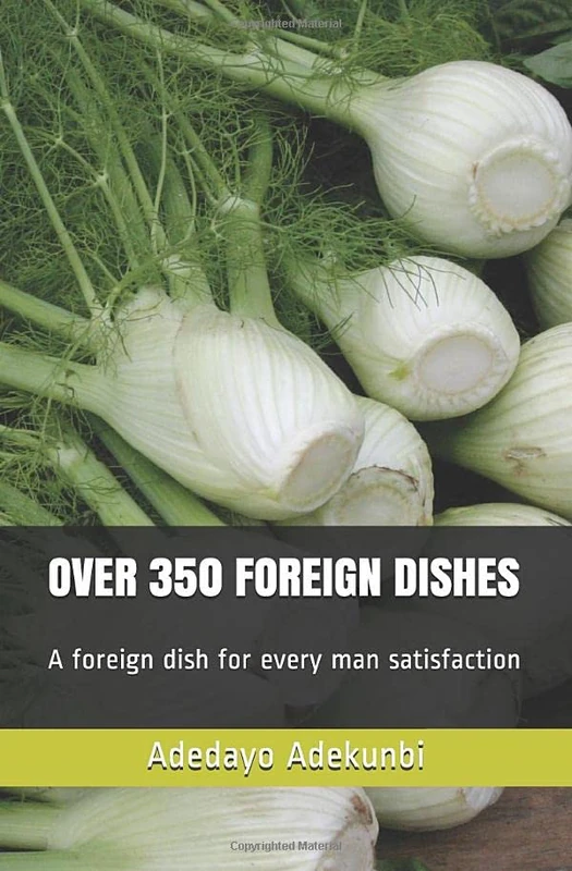OVER 350 FOREIGN DISHES: A foreign dish for every man satisfaction