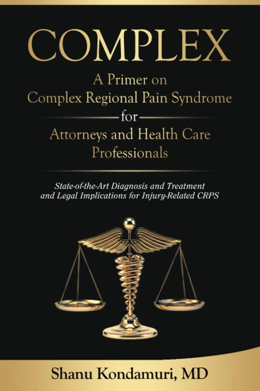 COMPLEX - A Primer on Complex Regional Pain Syndrome for Attorneys and Health Care Professionals: State-of-the-Art Diagnosis and Treatment and Legal Implications for Injury-Related CRPS - Image 1