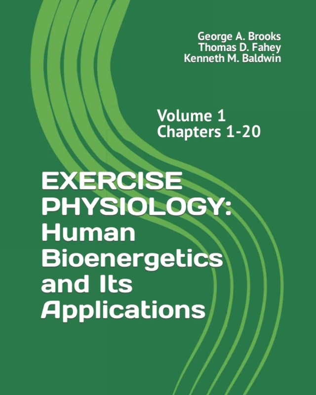 EXERCISE PHYSIOLOGY: Human Bioenergetics and Its Applications (Volume 1 Chapters 1-20)