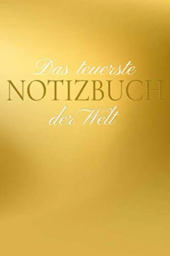 Das teuerste Notizbuch der Welt: Das teuerste Produkt I A5 I Passt in jede Luxushandtasche I 120 Seiten I Dot Grid I Punktiertes Notizheft I Dotted Journal I Diary Tagebuch