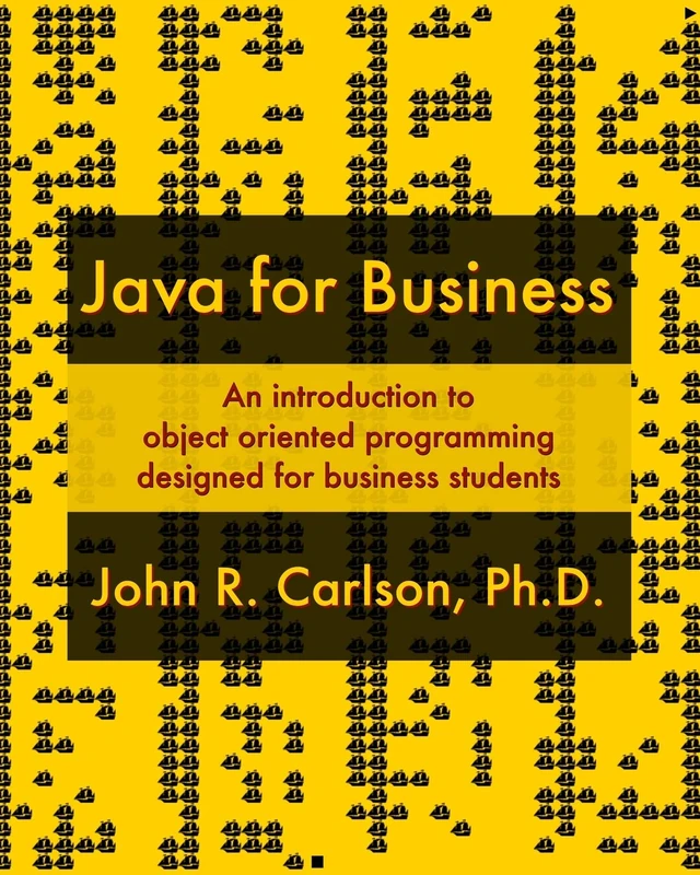 Java for Business: An introduction to object oriented programming designed for business students