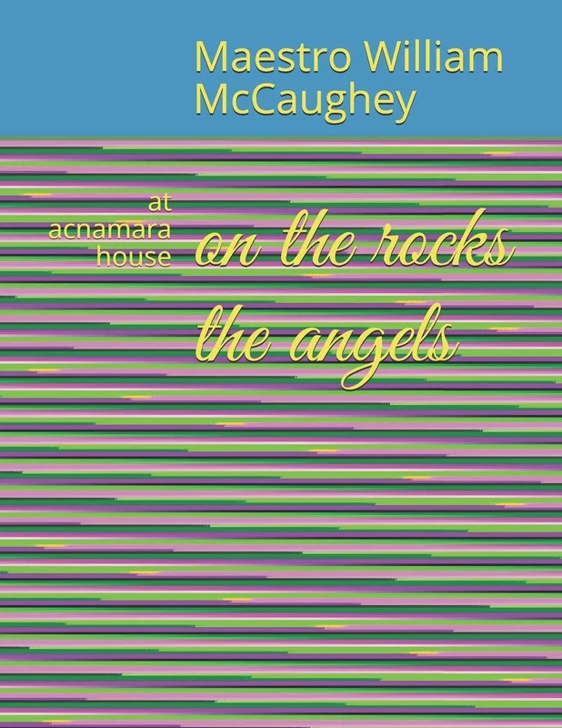 on the rocks the angels: at acnamara house: 1 (my life)