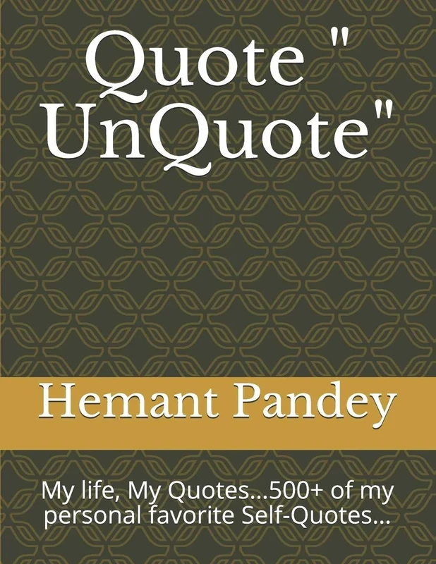 Quote " UnQuote": My life, My Quotes…500+ of my personal favorite Self-Quotes…