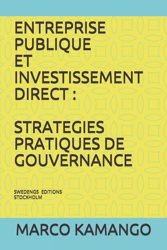 ENTREPRISE PUBLIQUE ET INVESTISSEMENT DIRECT : STRATEGIES PRATIQUES DE GOUVERNANCE