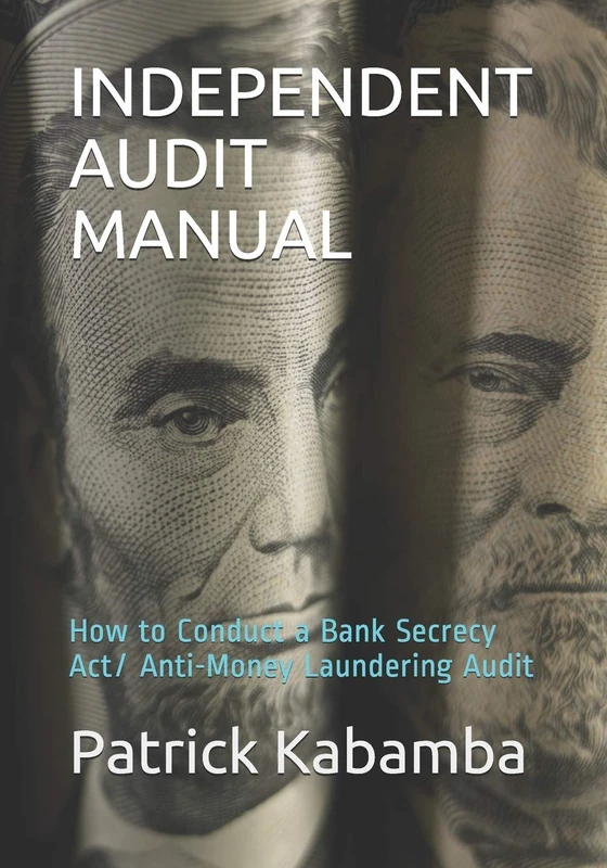 INDEPENDENT AUDIT MANUAL: How to Conduct a Bank Secrecy Act/ Anti-Money Laundering Audit