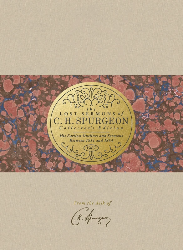 The Lost Sermons of C. H. Spurgeon Volume VII -- Collector's Edition: His Earliest Outlines and Sermons Between 1851 and 1854: 7