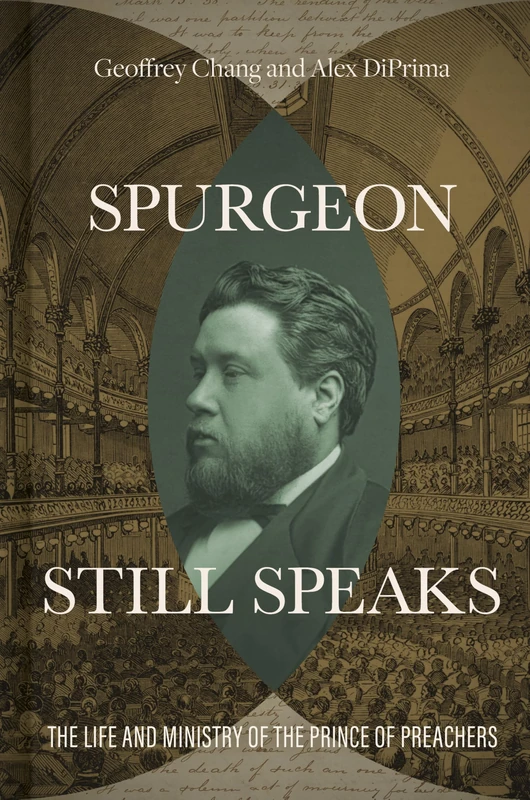 Spurgeon Still Speaks: The Life and Ministry of the Prince of Preachers