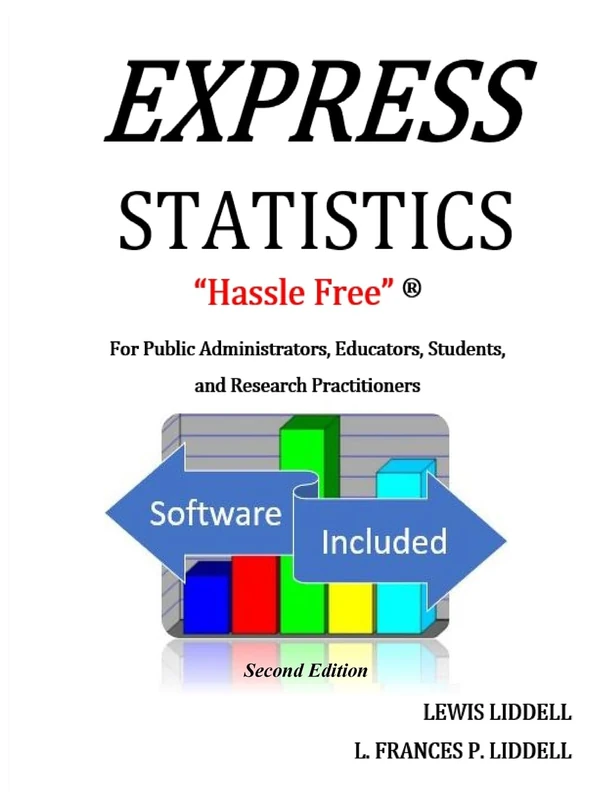 EXPRESS STATISTICS "Hassle Free" (R) For Public Administrators, Educators, Students, and Research Practitioners