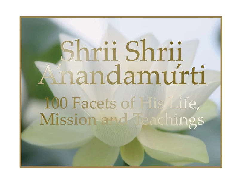 Shrii Shrii Anandamurti 100 Facets of His Life, Mission and Teachings - Image 1