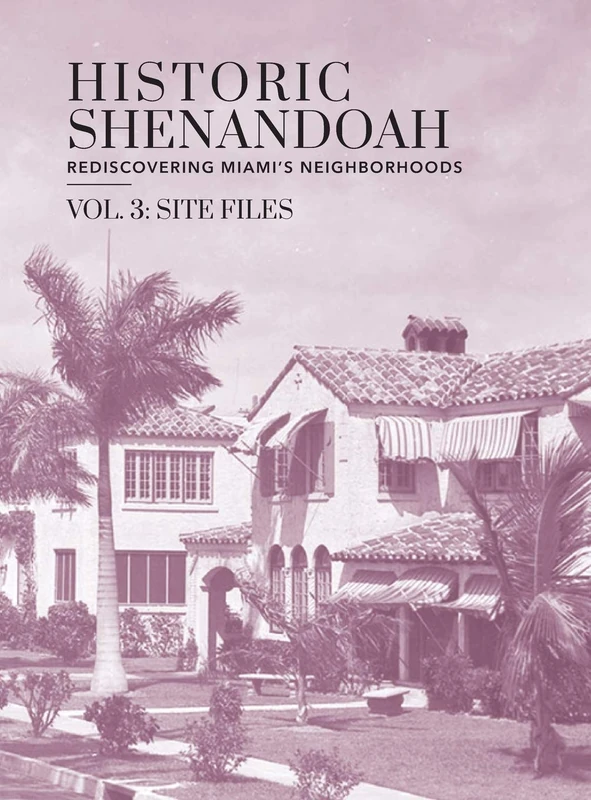 Historic Shenandoah: Rediscovering Miami's Neighborhoods (Volume 3: Site Files)