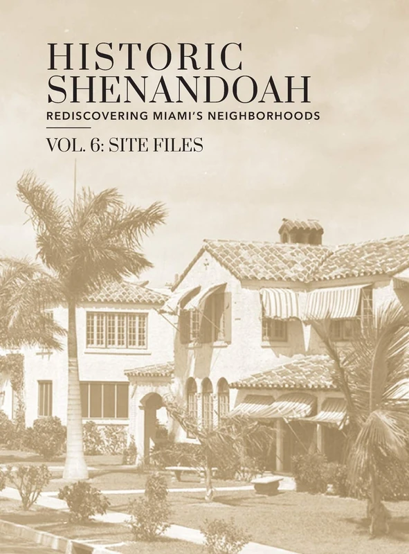 Historic Shenandoah: Rediscovering Miami's Neighborhoods (Volume 6: Site Files)
