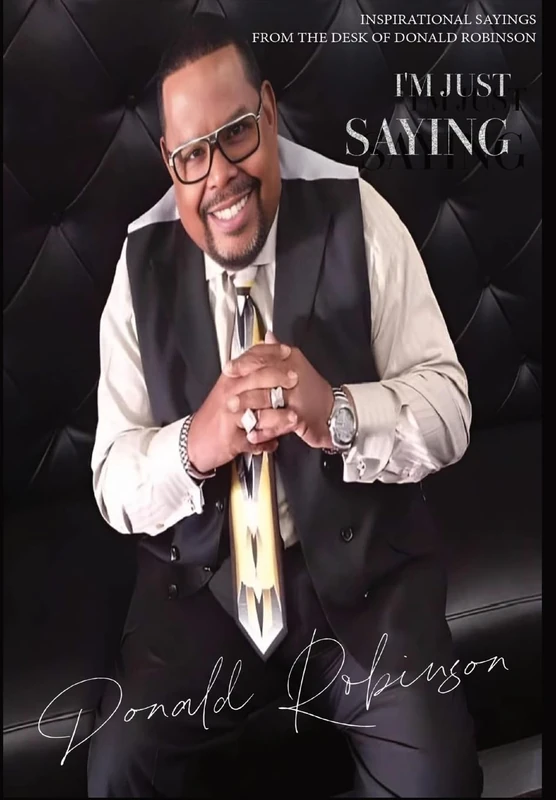 I'M JUST SAYING - A Collection of Inspirational Sayings from the Desk of Donald Robinson: Inspirational Sayings from the Desk of Donald Robinson - Image 1