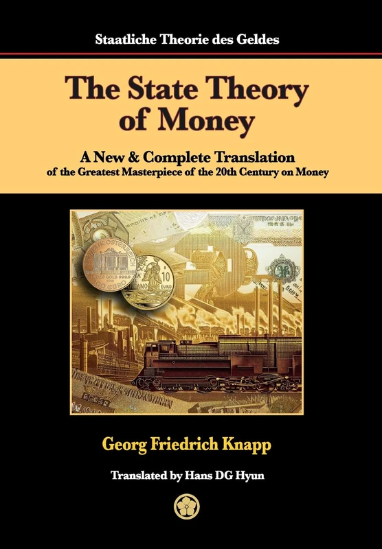The State Theory of Money: A New & Complete Translation of the Greatest Masterpiece of the 20th Century on Money (Masterpiece in Money)