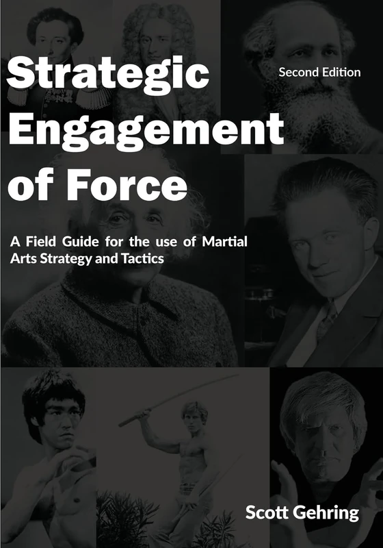 Strategic Engagement of Force: A Field Guide for the use of Martial Arts Strategy and Tactics 2nd Edition - Image 1