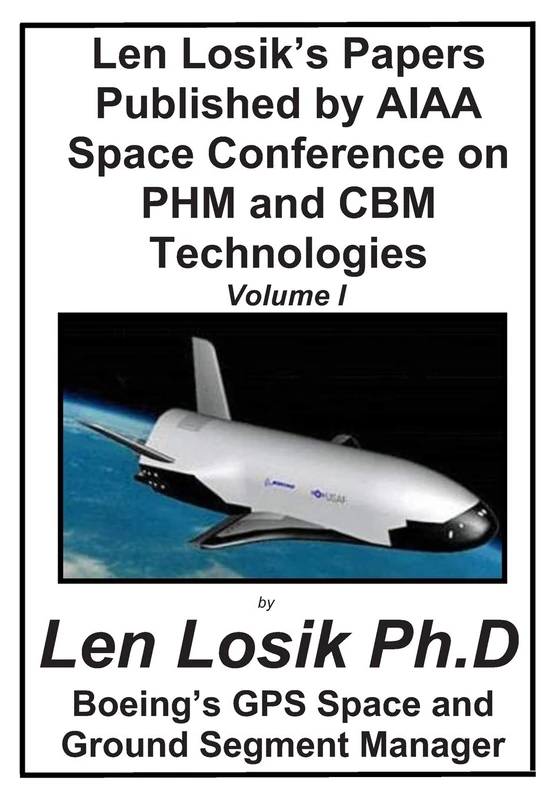 Len Losik's Papers Published by AIAA Space Conference on PHM and CBM Technolgies Volume I: Making Getting to Space and Playing in Space Safe - Image 1